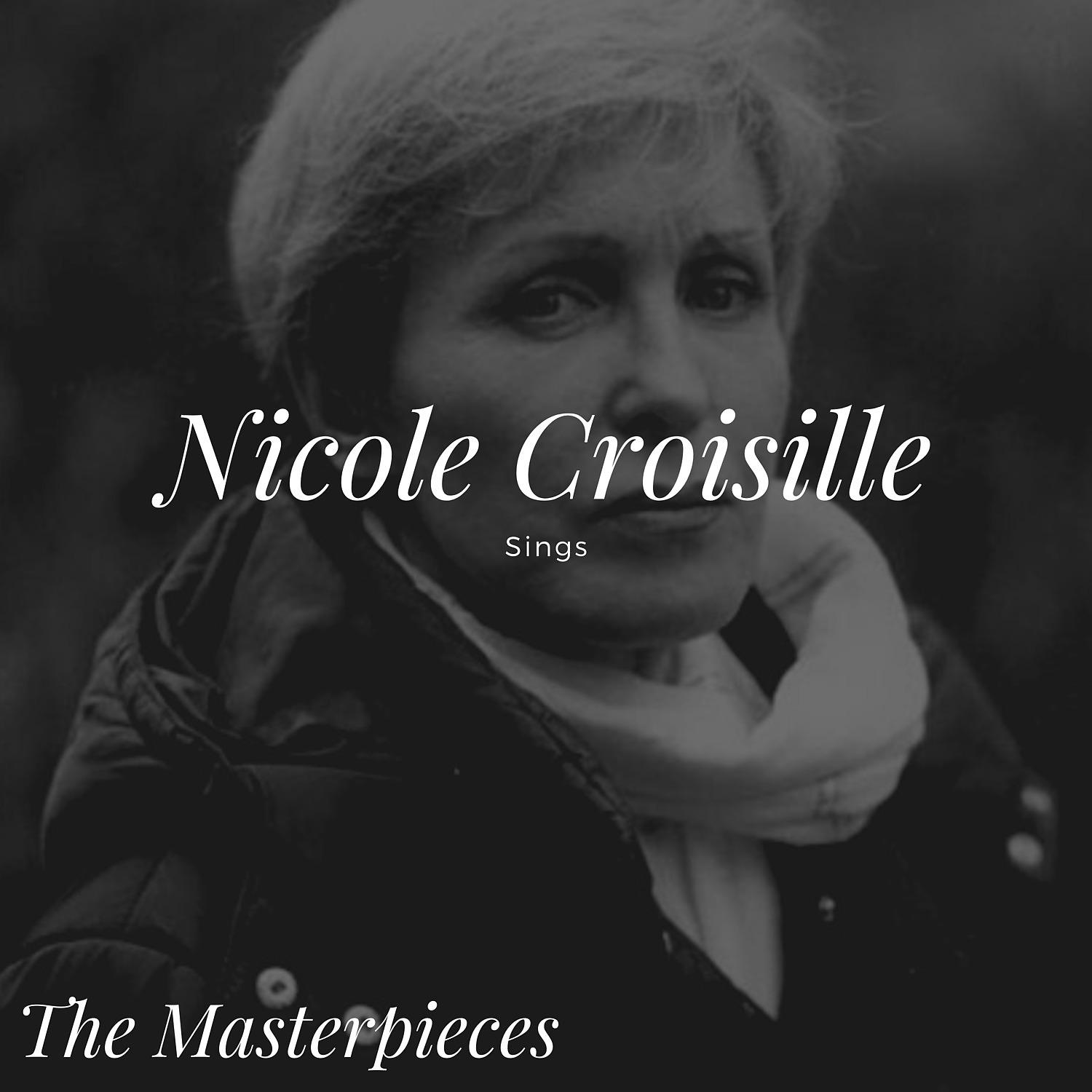 Постер альбома Nicole Croisille Sings - The Masterpieces