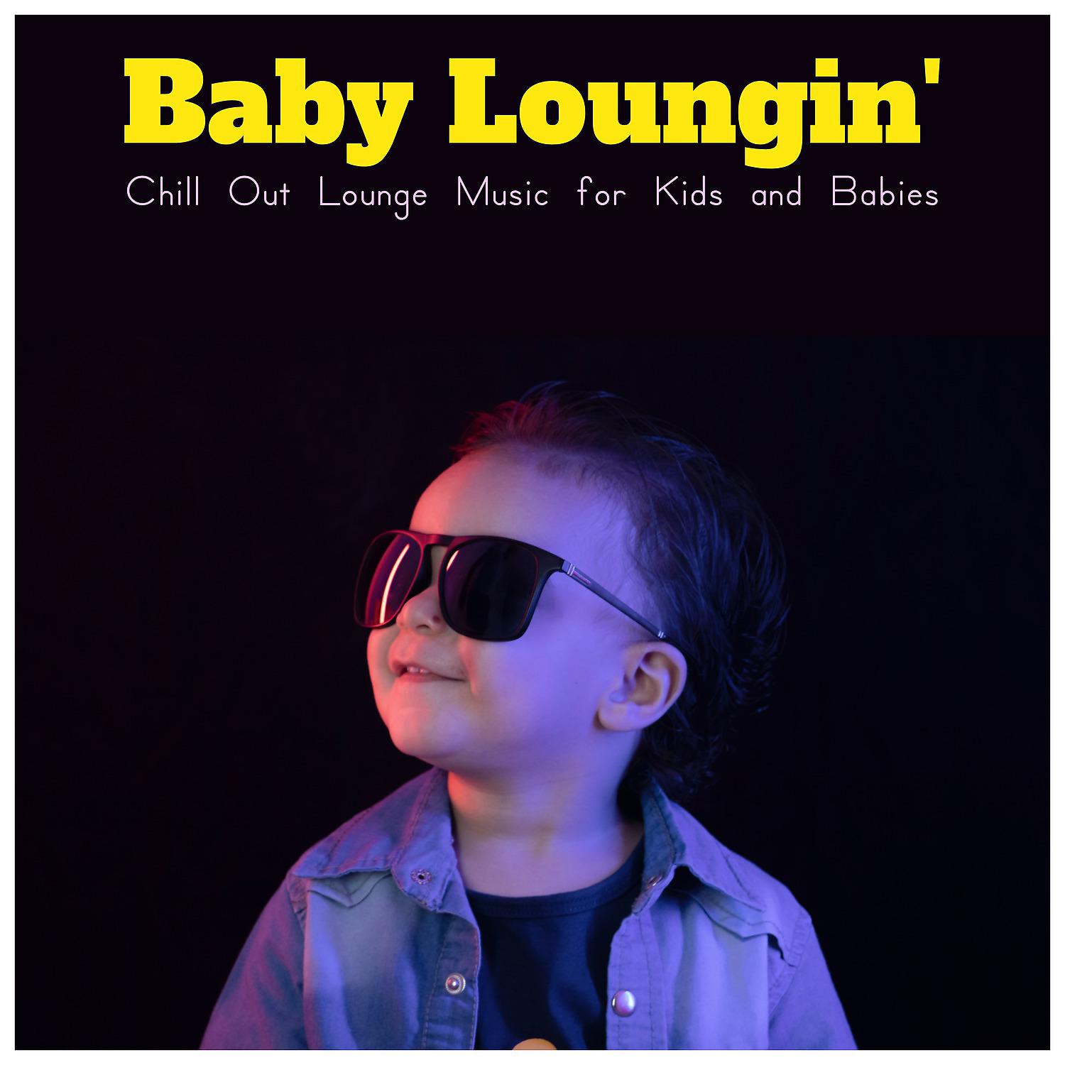 Постер альбома Baby Loungin' (Chill Out Lounge Music for Kids and Babies)