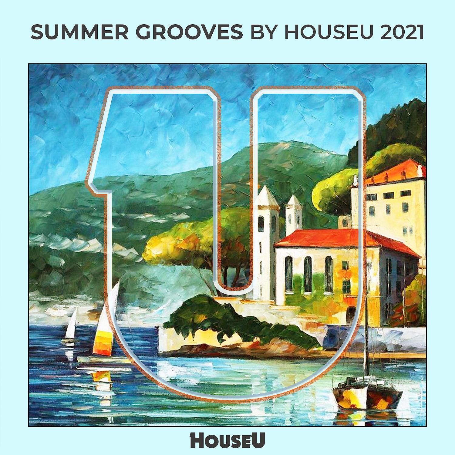 Постер альбома Summer Grooves By HouseU 2021