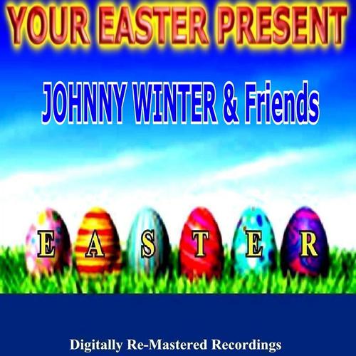 Постер альбома Your Easter Present - Johnny Winter & Friends