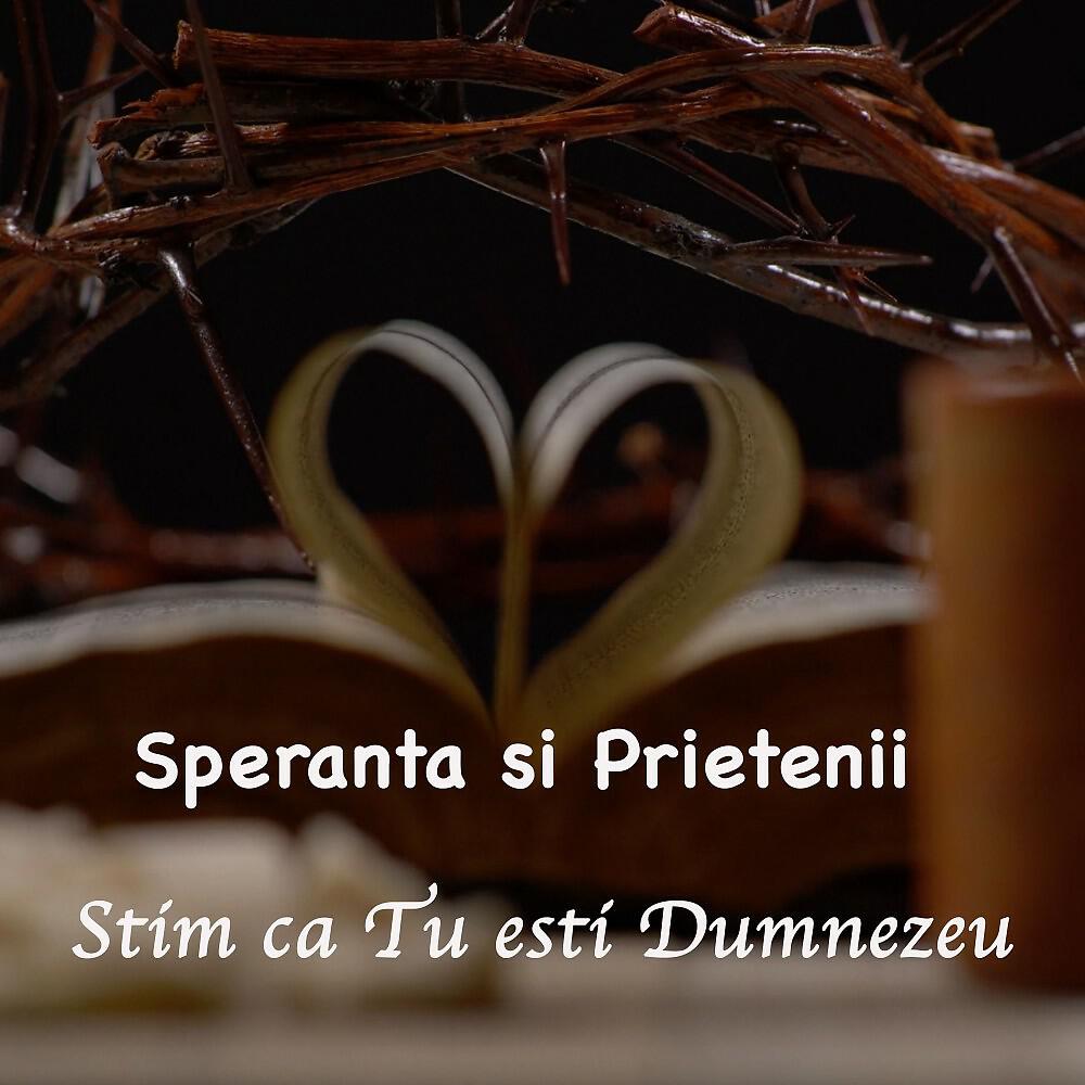 Speranta si Prietenii - Stim ca tu esti dumnezeu