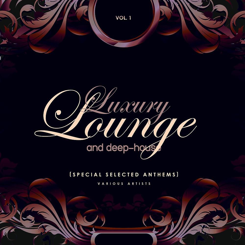 Постер альбома Luxury Lounge and Deep-House (Special Selected Anthems), Vol. 1