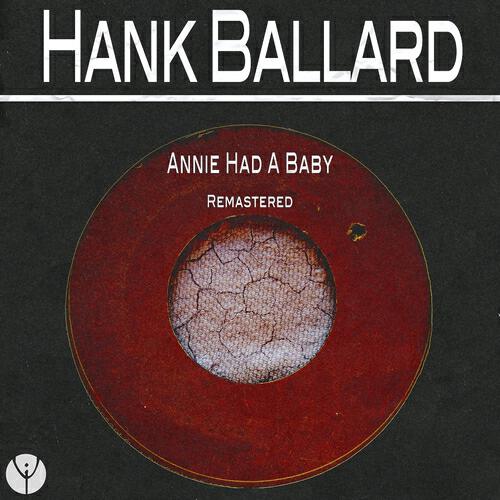 Hank Ballard - Annie Had a Baby (Remastered)