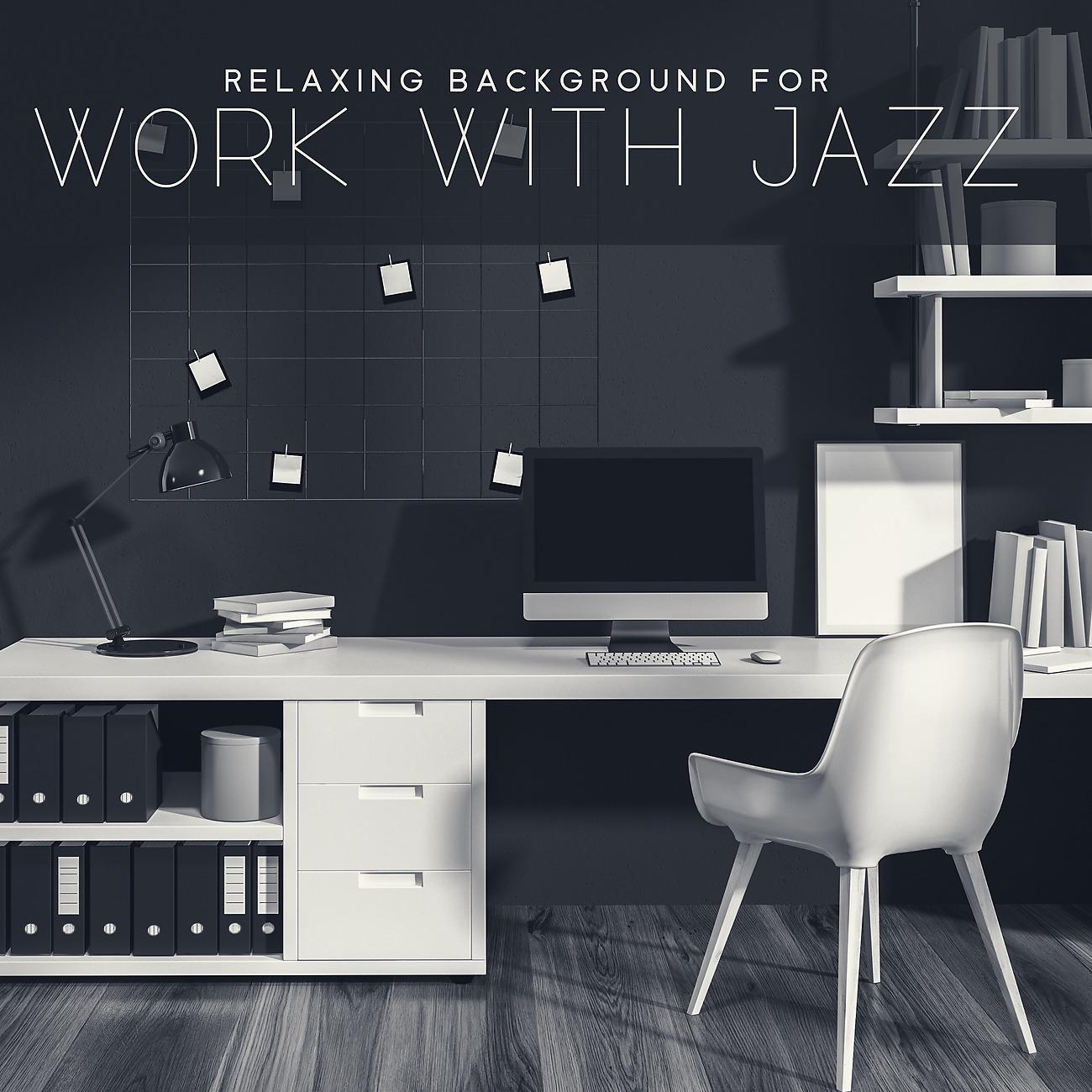 Постер альбома Relaxing Background for Work with Jazz Music