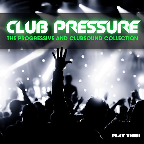 Постер альбома Club Pressure - The Progressive and Clubsound Collection
