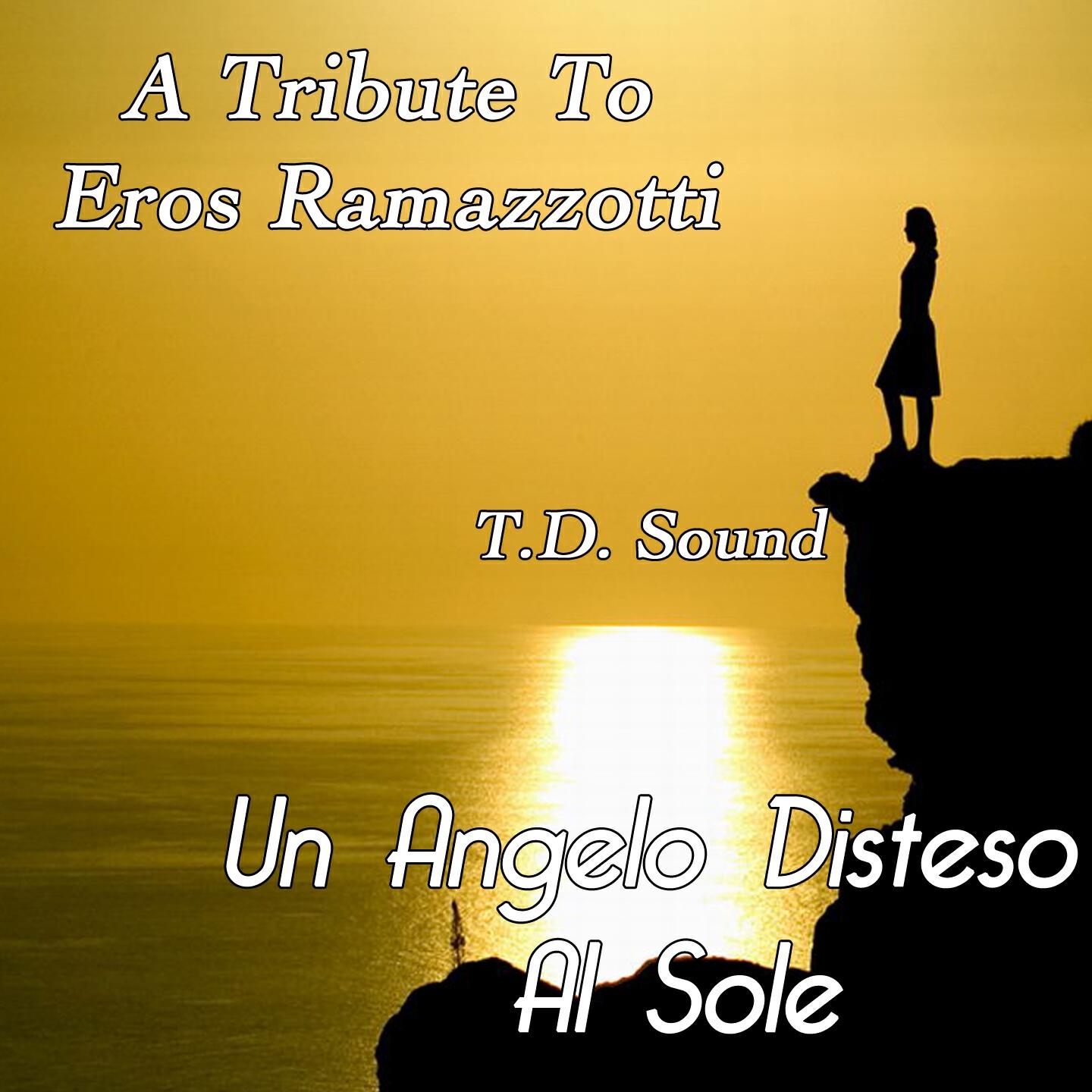 T.D. Sound - Un angelo disteso al sole (A tribute to eros ramazzotti)