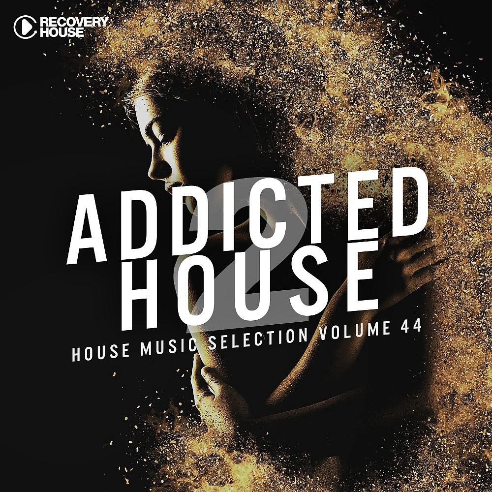 Постер альбома Addicted 2 House, Vol. 44