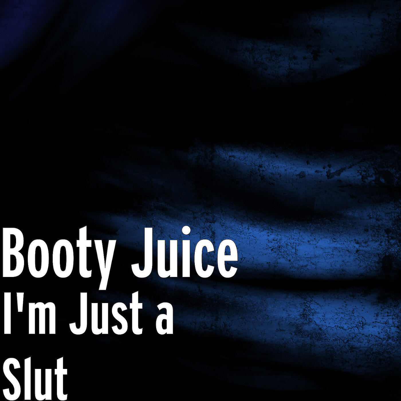 Booty Juice - I'm Just a Slut