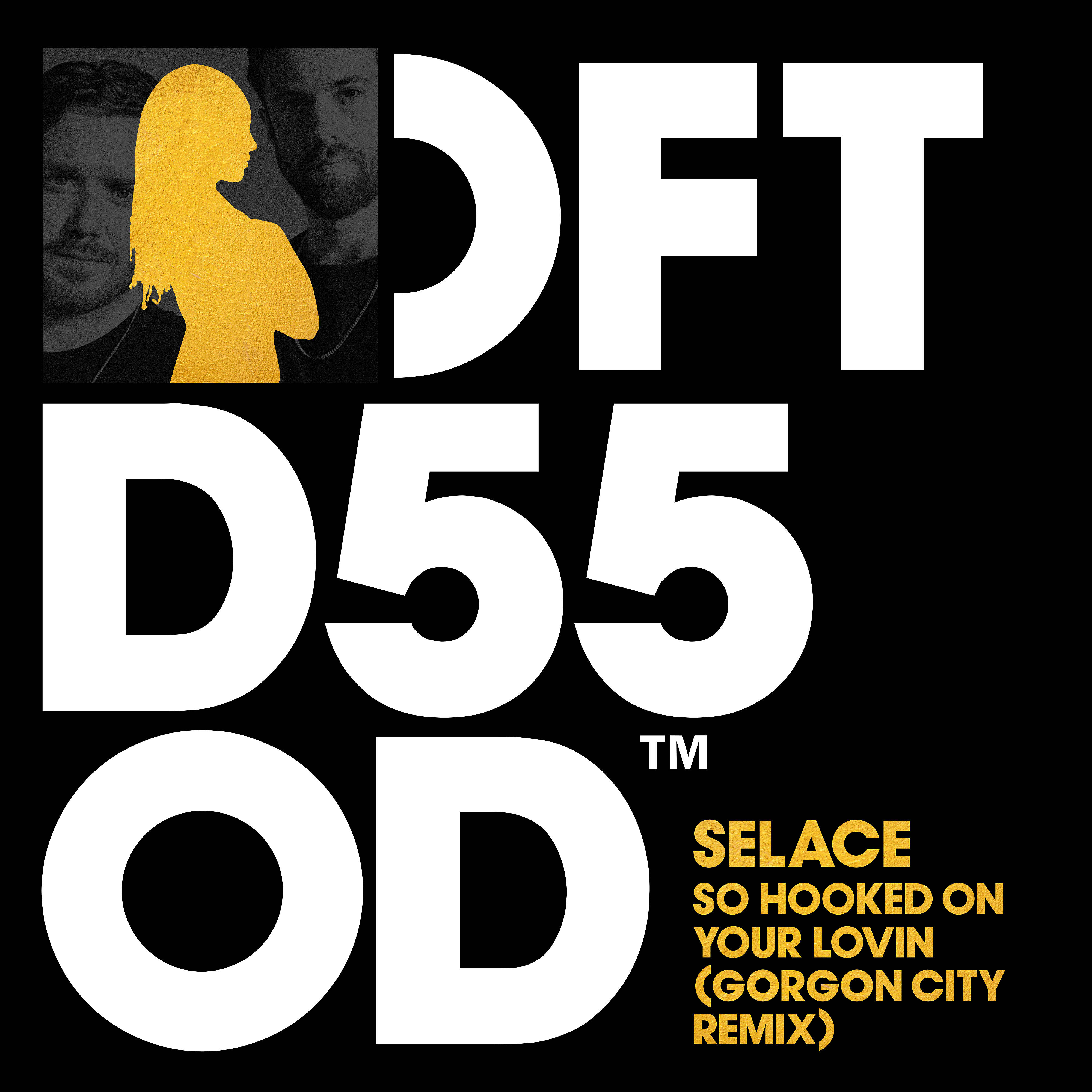 Selace - So Hooked On Your Lovin (Gorgon City Remix)