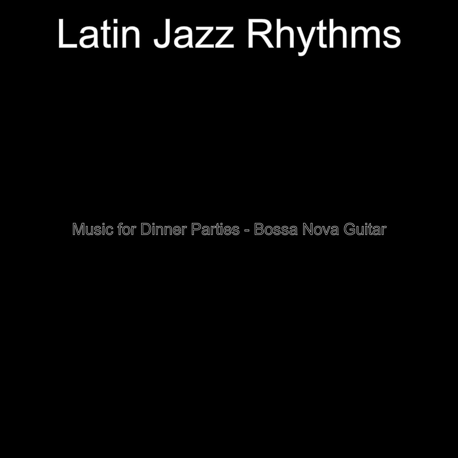 Latin Jazz Rhythms - Background for Dinner Parties