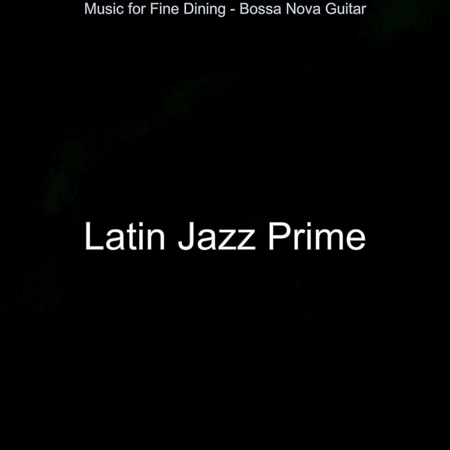 Latin Jazz Prime - Romantic Ambience for Dinner Parties