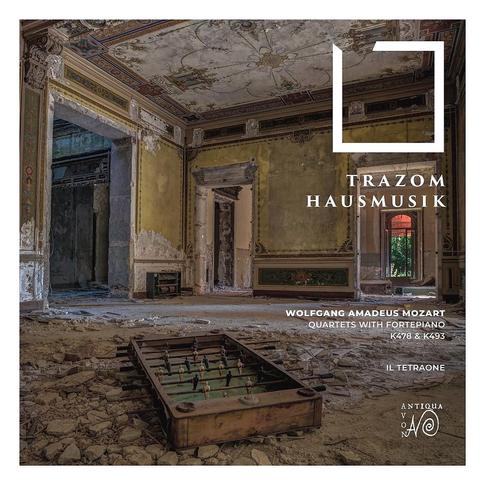 Постер альбома Trazom Hausmusik (The Quartets for Fortepiano and Strings by W.A. Mozart on Period Instruments)