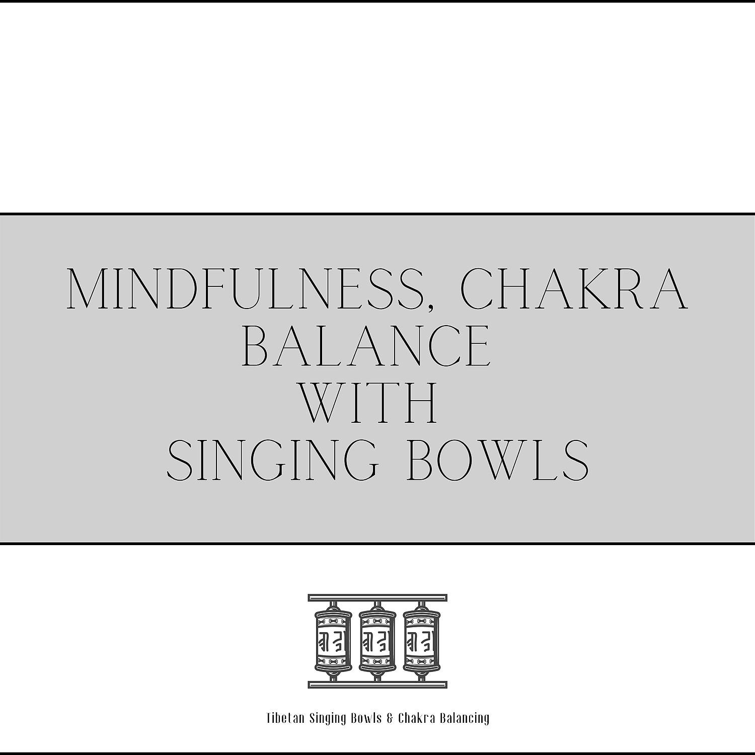 Постер альбома Mindfulness, Chakra Balance with Singing Bowls
