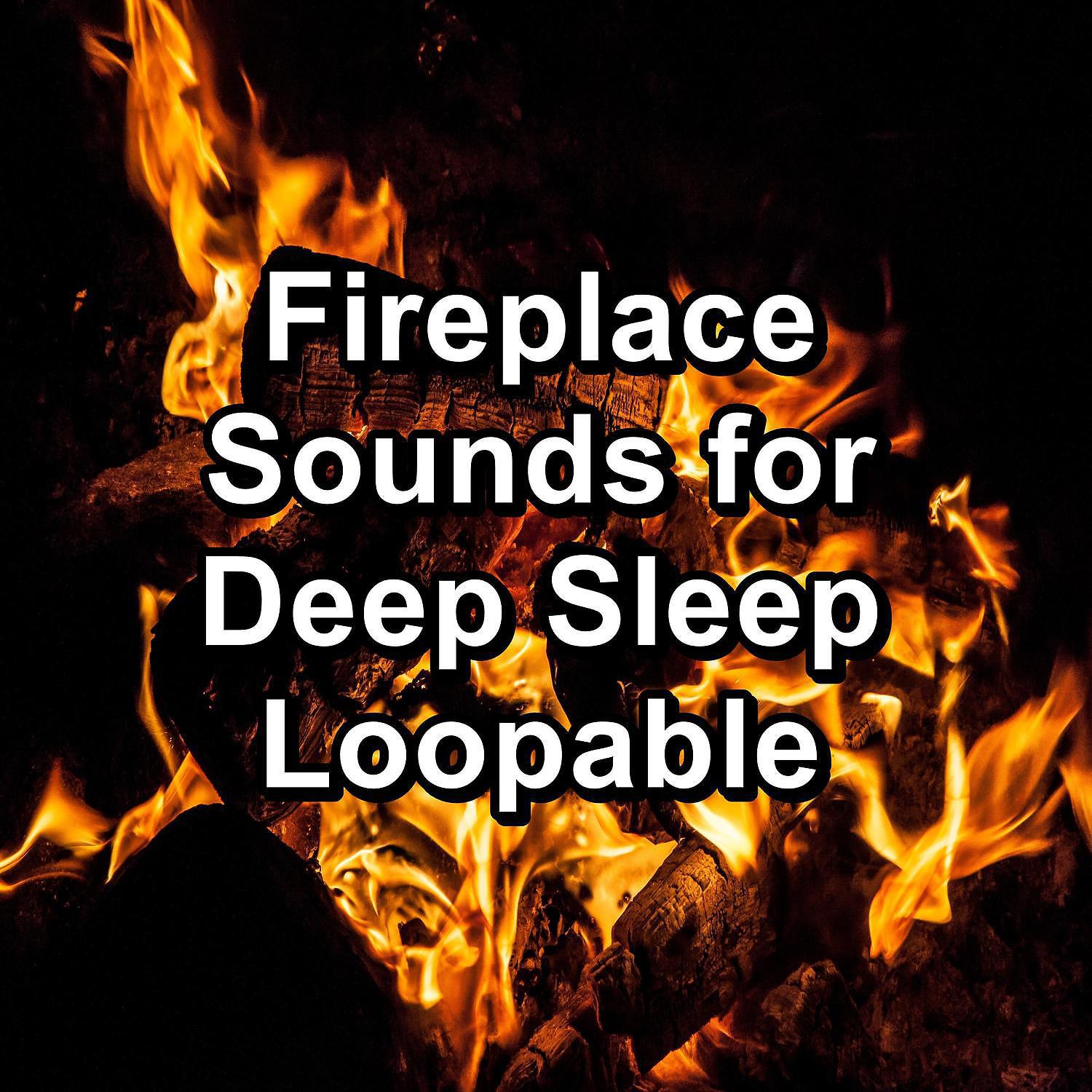 Постер альбома Fireplace Sounds for Deep Sleep Loopable