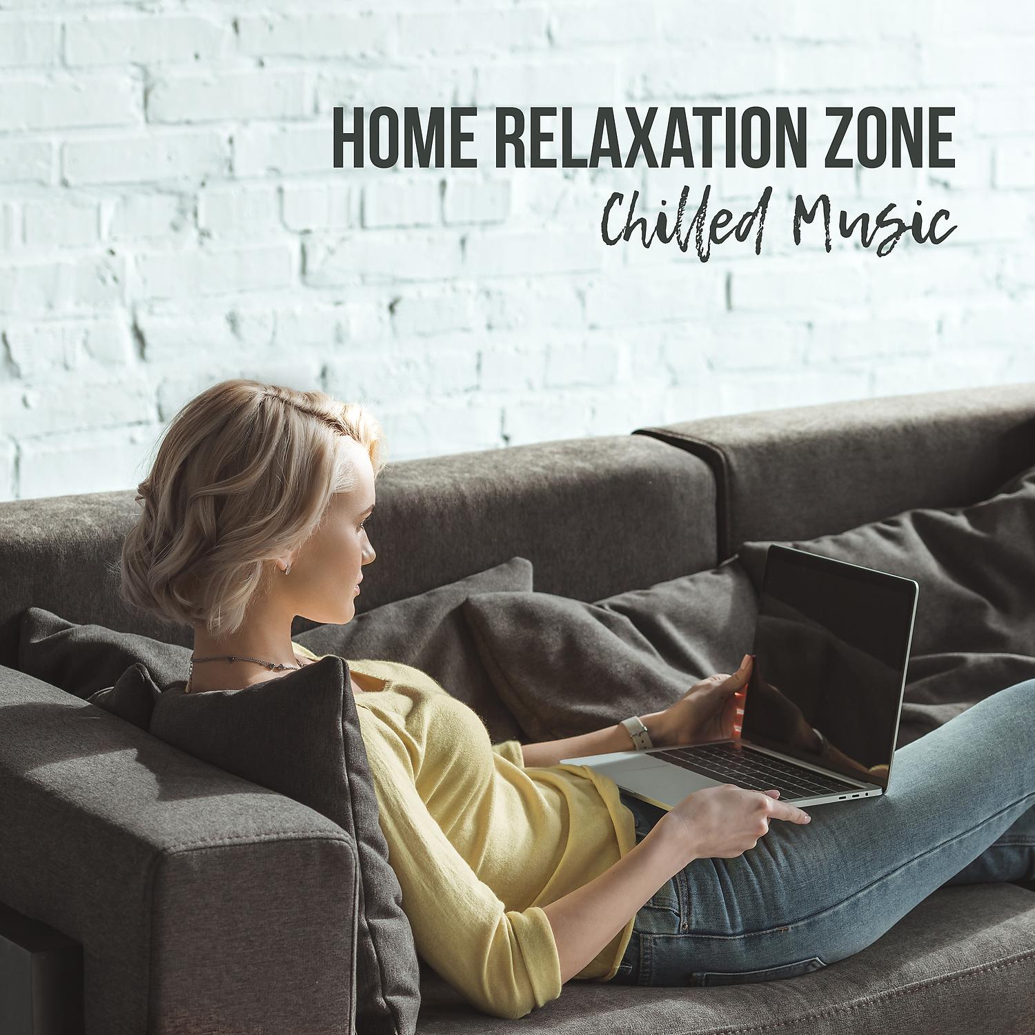Постер альбома Home Relaxation Zone: Chilled Music