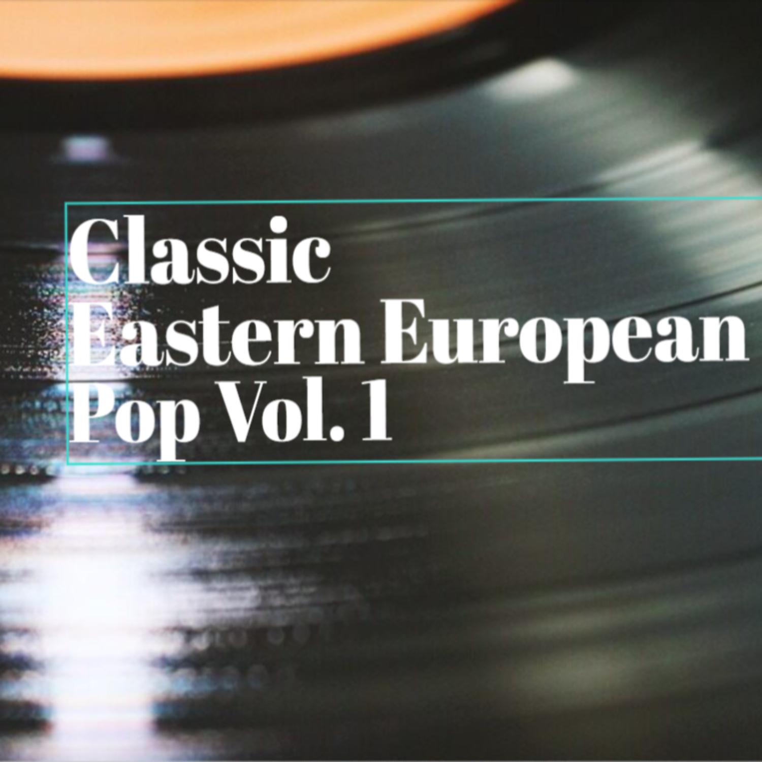 Постер альбома Classic Eastern European Pop Vol. 1