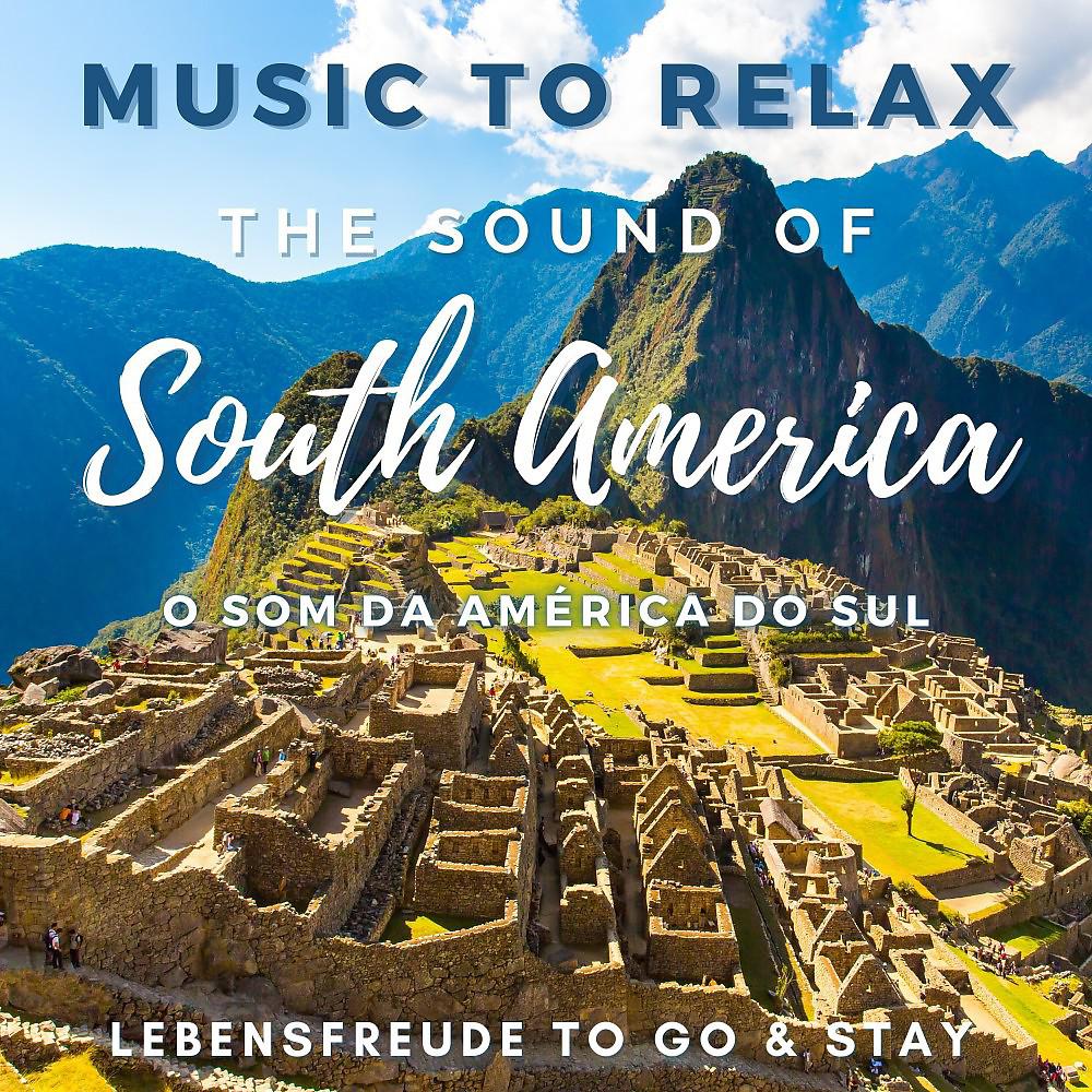 Постер альбома Music to Relax - The Sound of South America (O Som da América Do Sul)