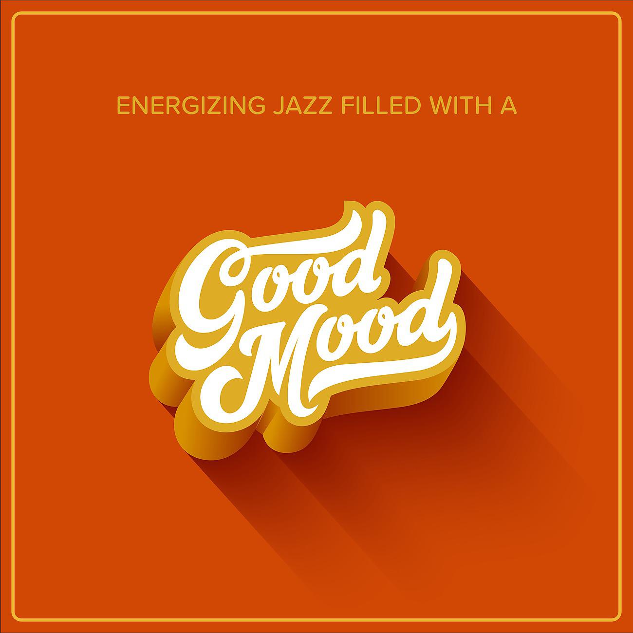 Постер альбома Energizing Jazz Filled with a Good Mood - Time of Tantra and Good Fun