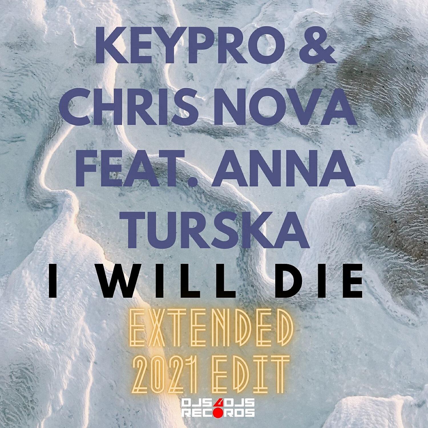 Keypro & Chris Nova feat. Anna Turska - I Will Die (Extended 2021 Edit)