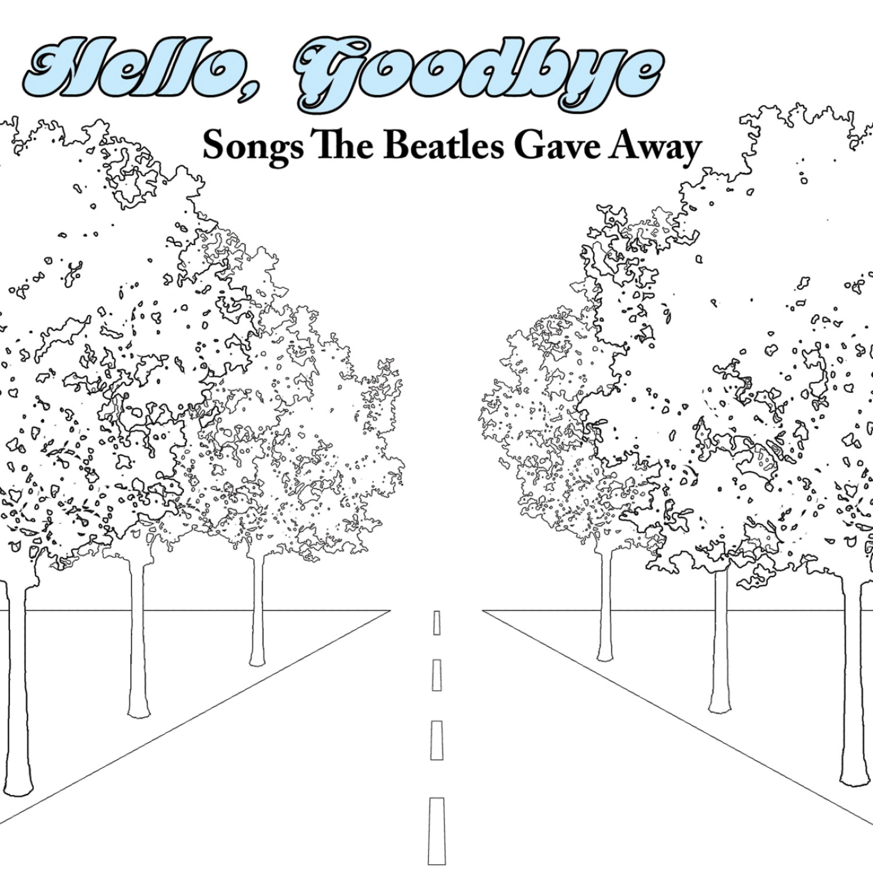Постер альбома Hello, Goodbye: Songs The Beatles Gave Away - Songs The Beatles Wrote But Never Recorded