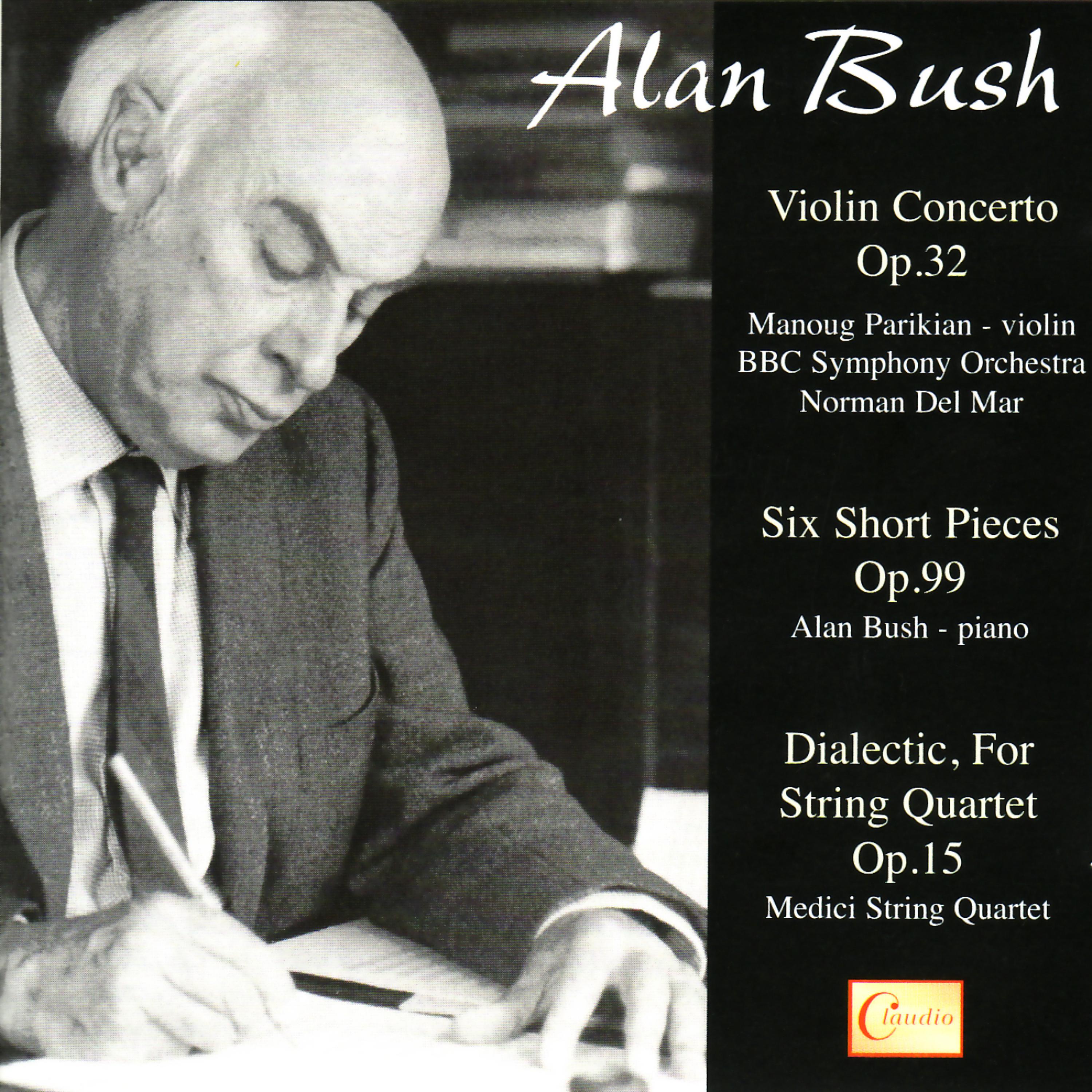 Постер альбома Alan Bush: Violin Concerto, Six Short Pieces, Dialectic, For String Quartet