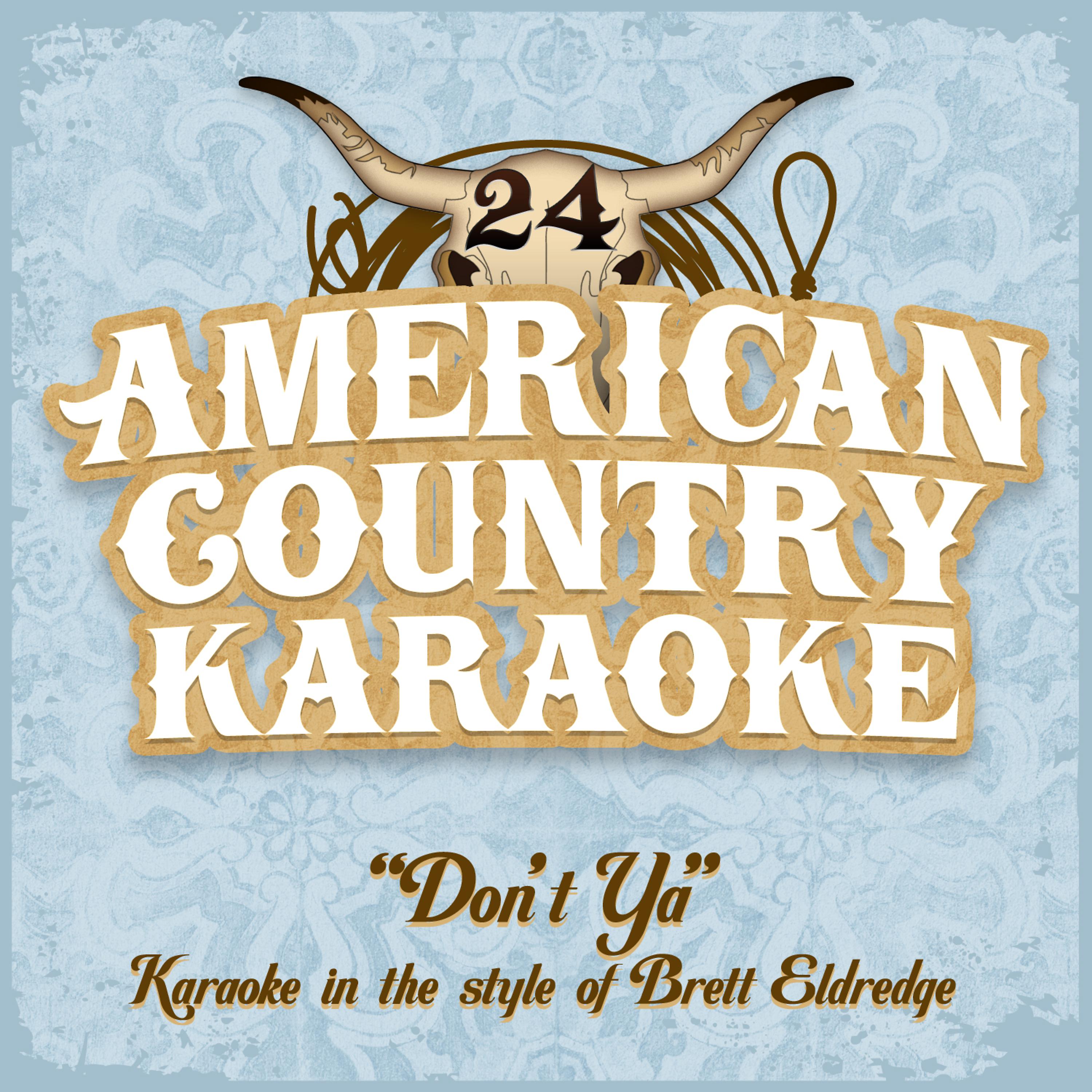 Постер альбома Don't Ya - Karaoke in the Style of Brett Eldredge