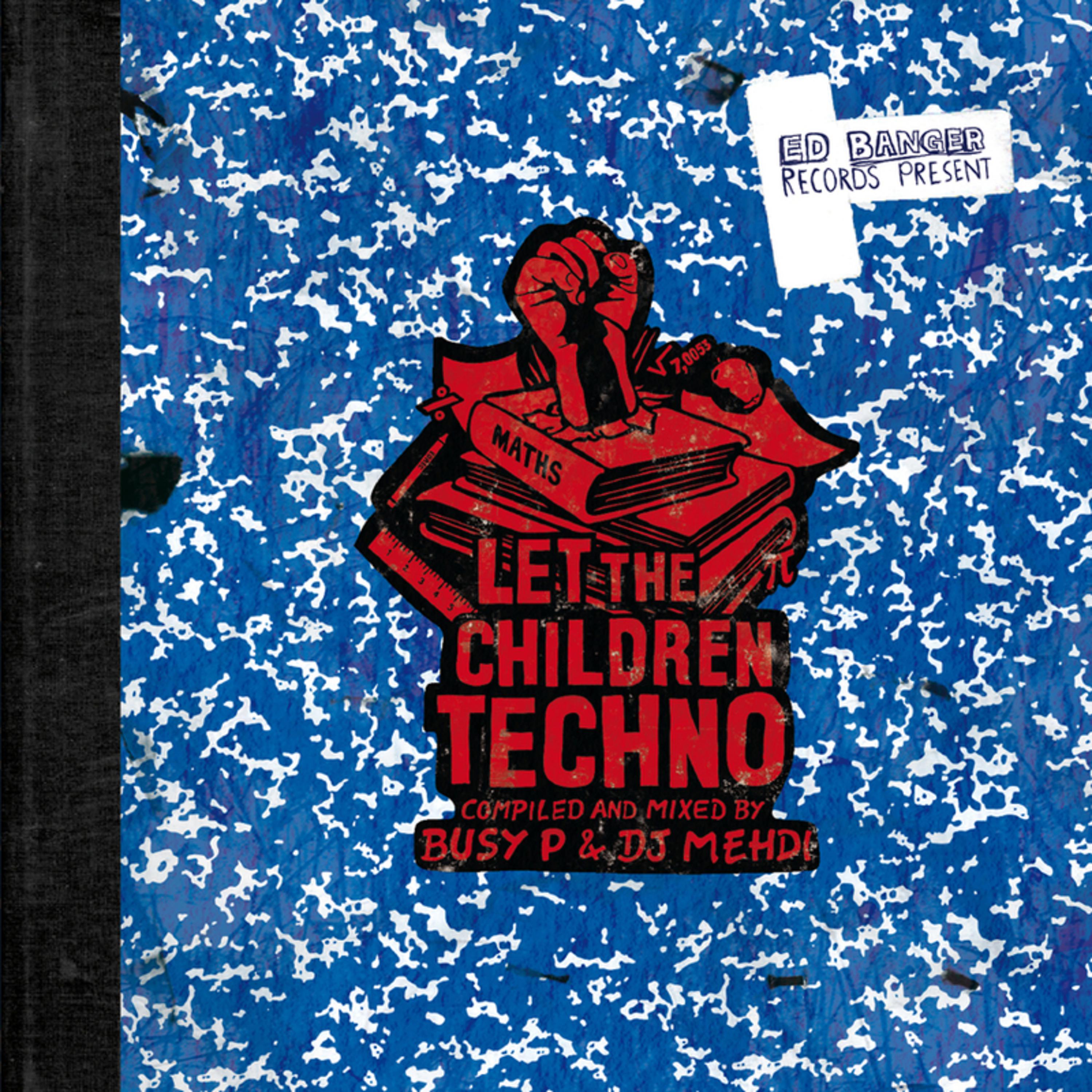 Постер альбома Let The Children Techno (Compiled and Mixed by Busy P & DJ Mehdi)