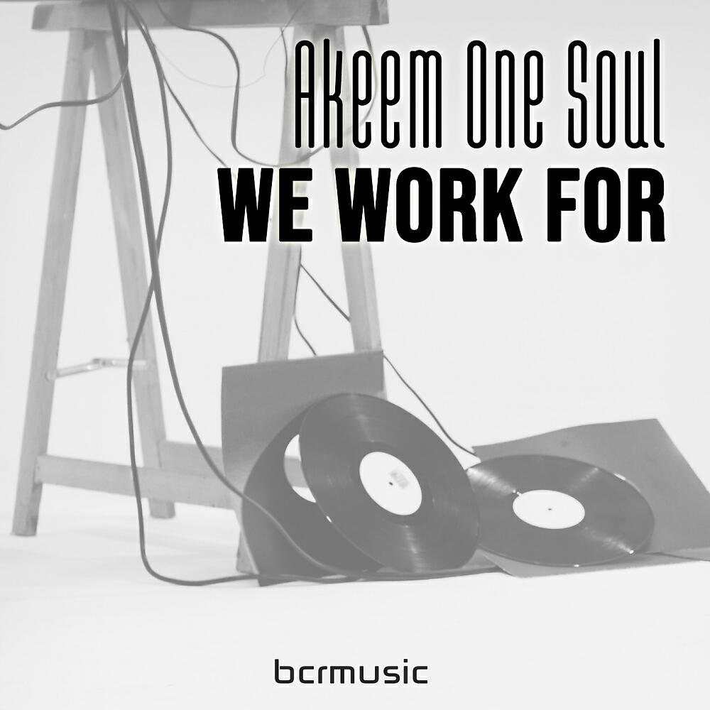 Akeem One Soul - We Work For (Akeem One Soul New York Mix)