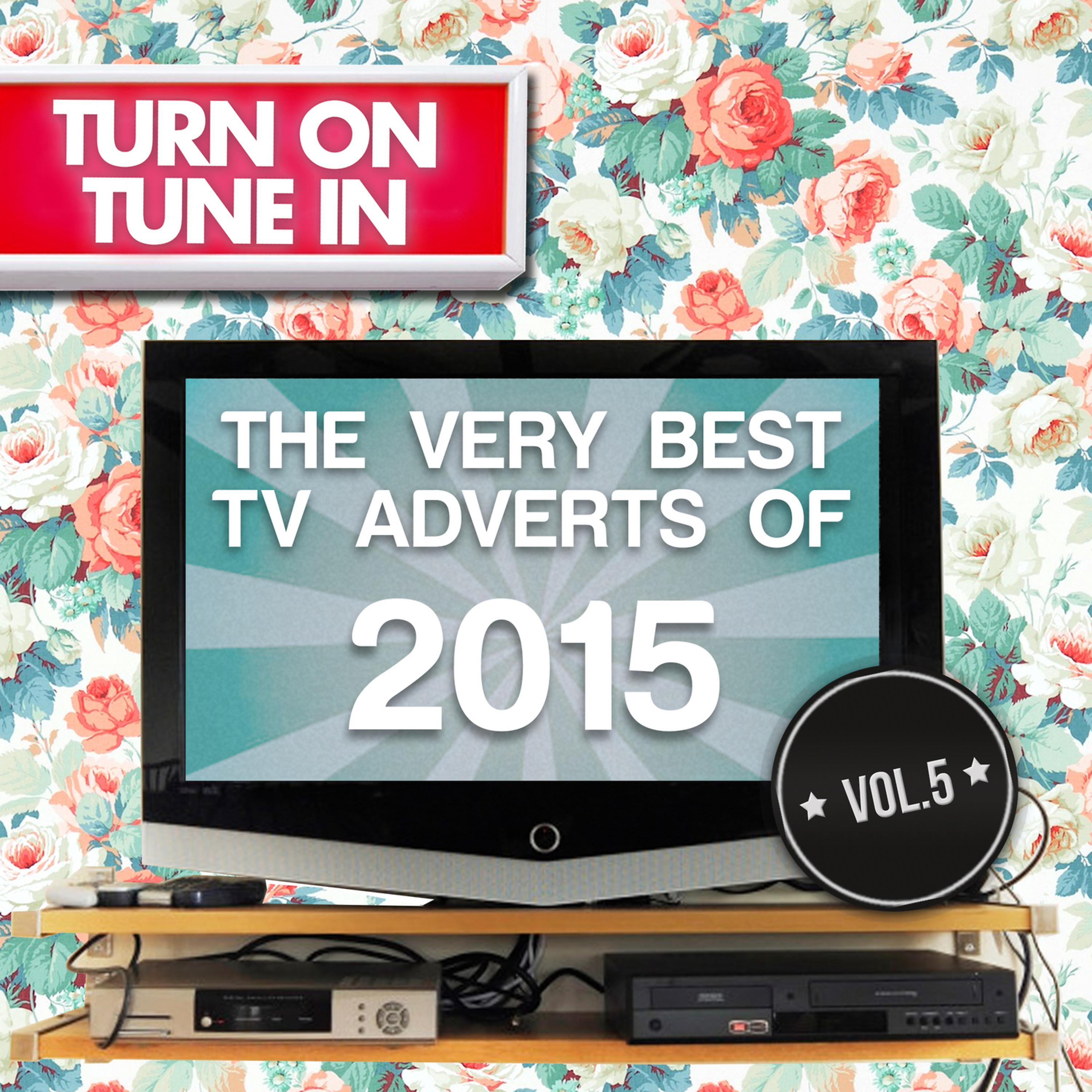 Постер альбома Turn on, Tune In - The Very Best T.V. Adverts of 2015 Vol. 5