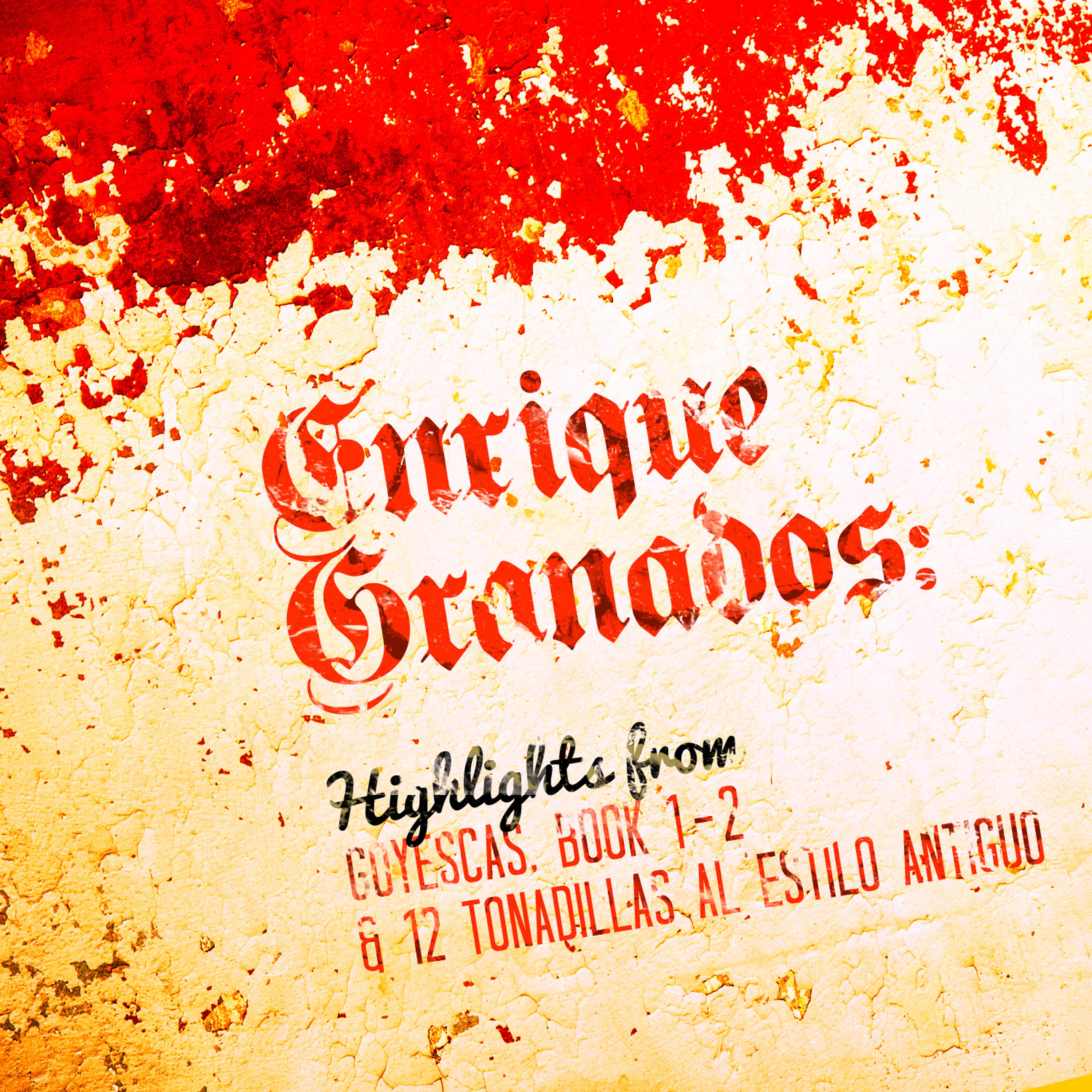 Постер альбома Enrique Granados: Highlights from Goyescas, Book 1 - 2 & 12 Tonadillas Al Estilo Antiguo