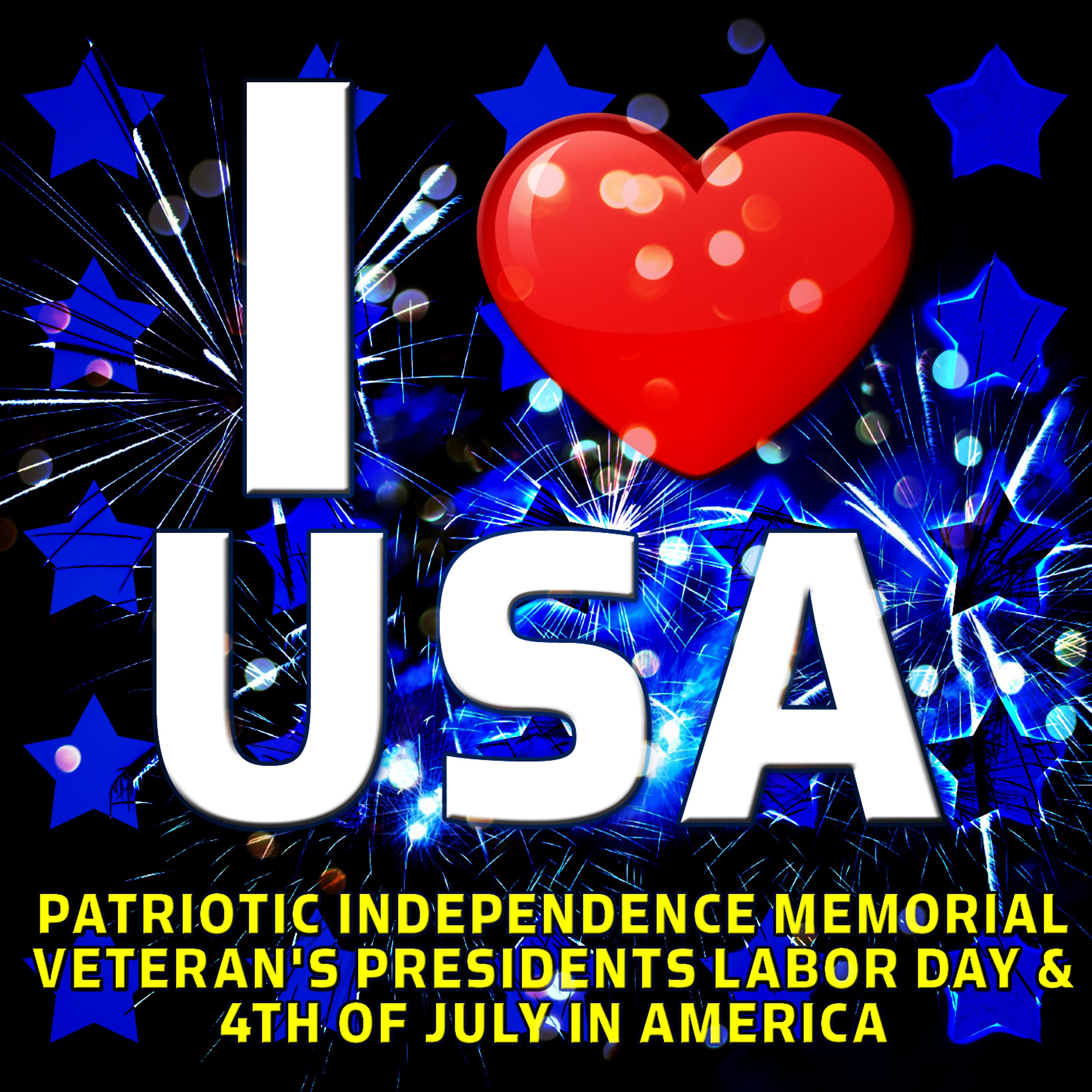 Постер альбома I Love USA - Patriotic Independence Memorial Veteran's Presidents Labor Day & 4th of July in America
