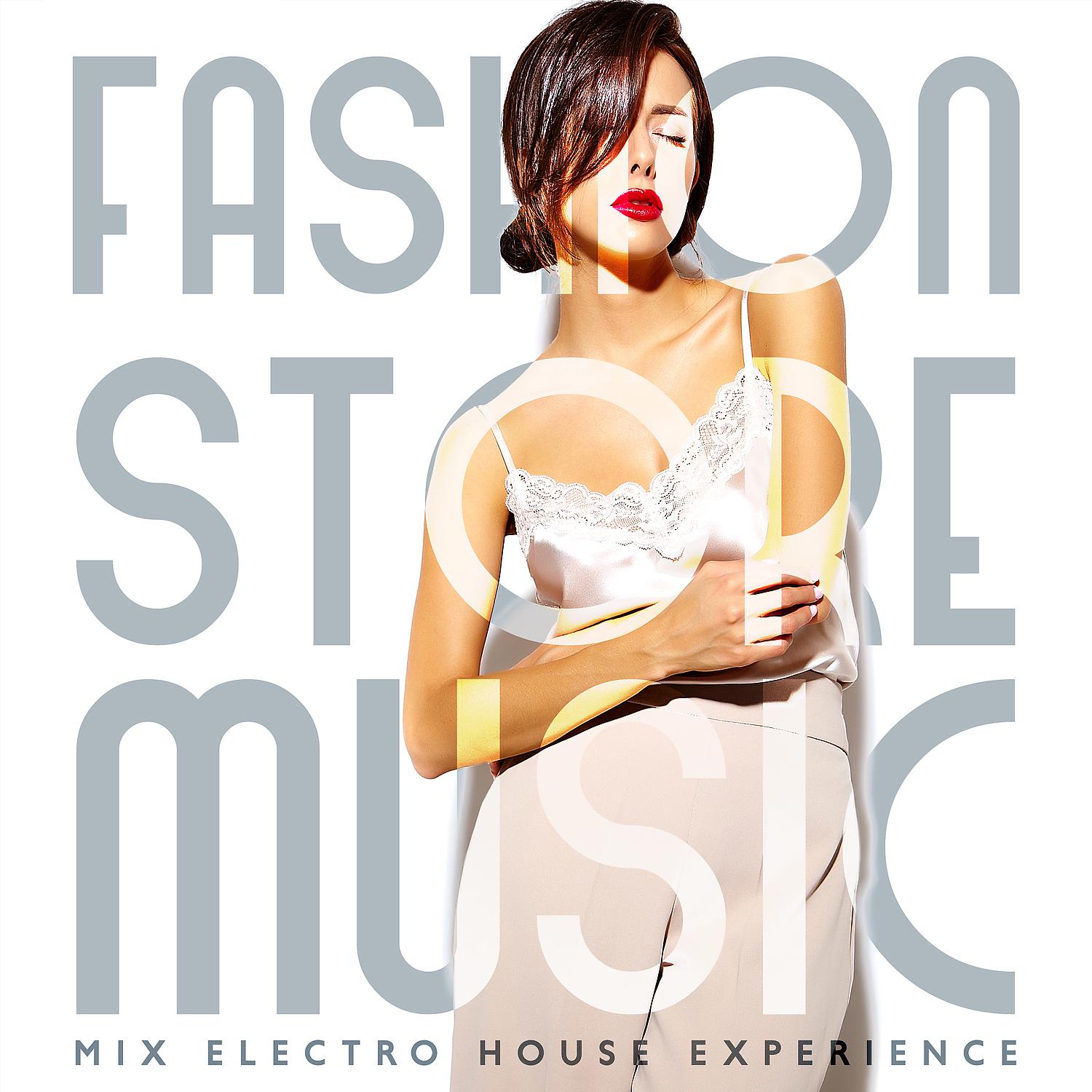 Постер альбома Fashion Store Music – Mix Electro House Experience