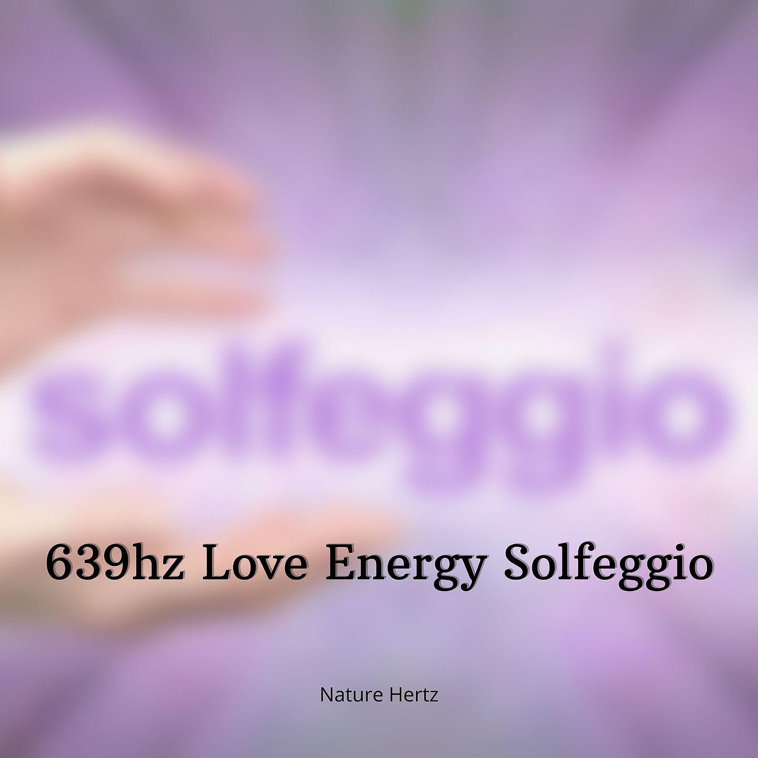 Nature Hertz - 639Hz Love Energy Solfeggio