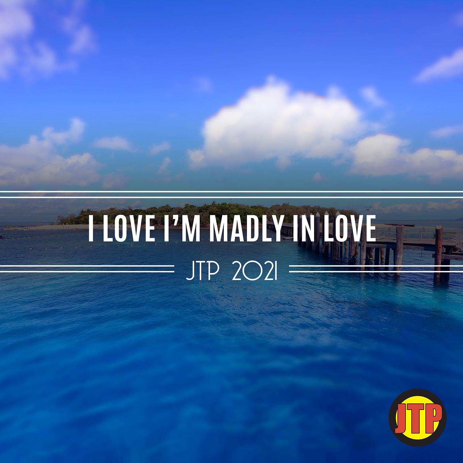 Постер альбома I Love I'm Madly In Love Jtp 2021