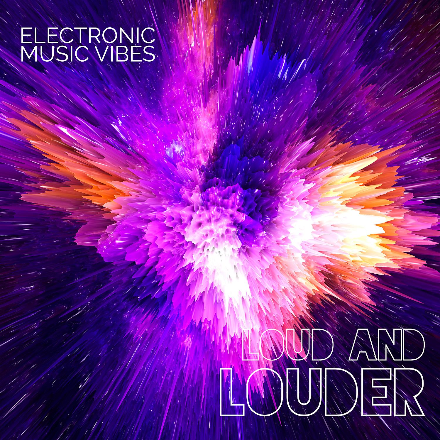 Постер альбома Electronic Music Vibes – Loud and Louder