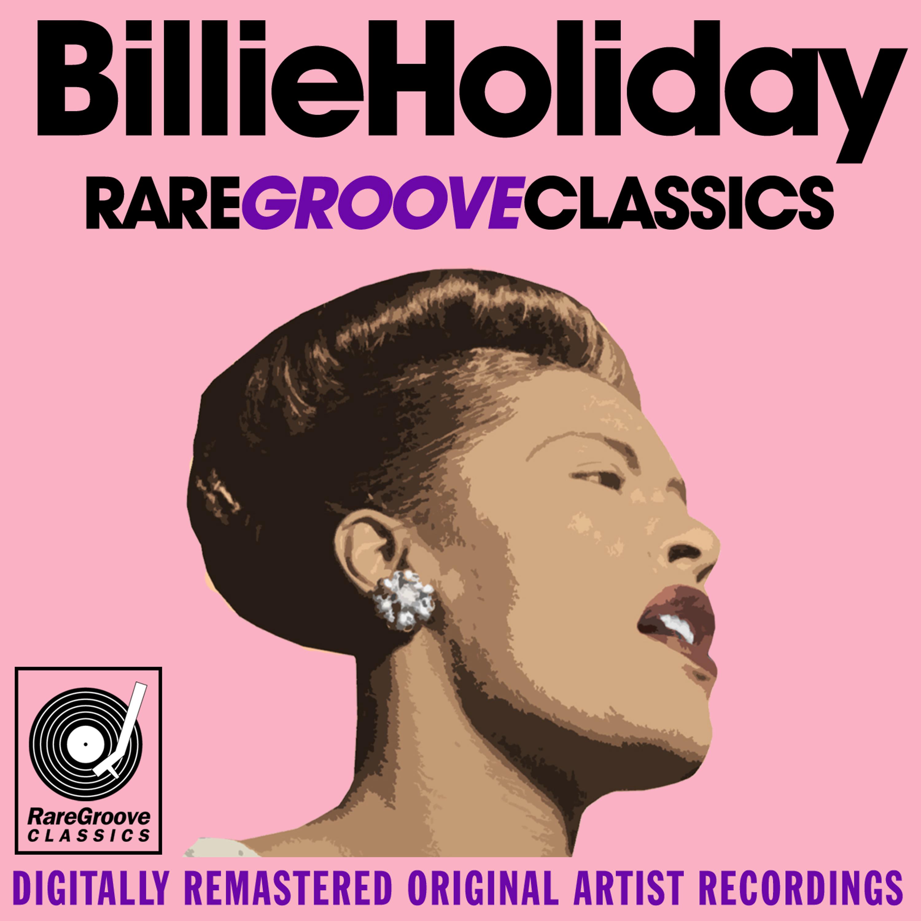 Постер альбома Billie Holiday - Rare Groove Classics - Digitally Remastered Original Artist Recordings
