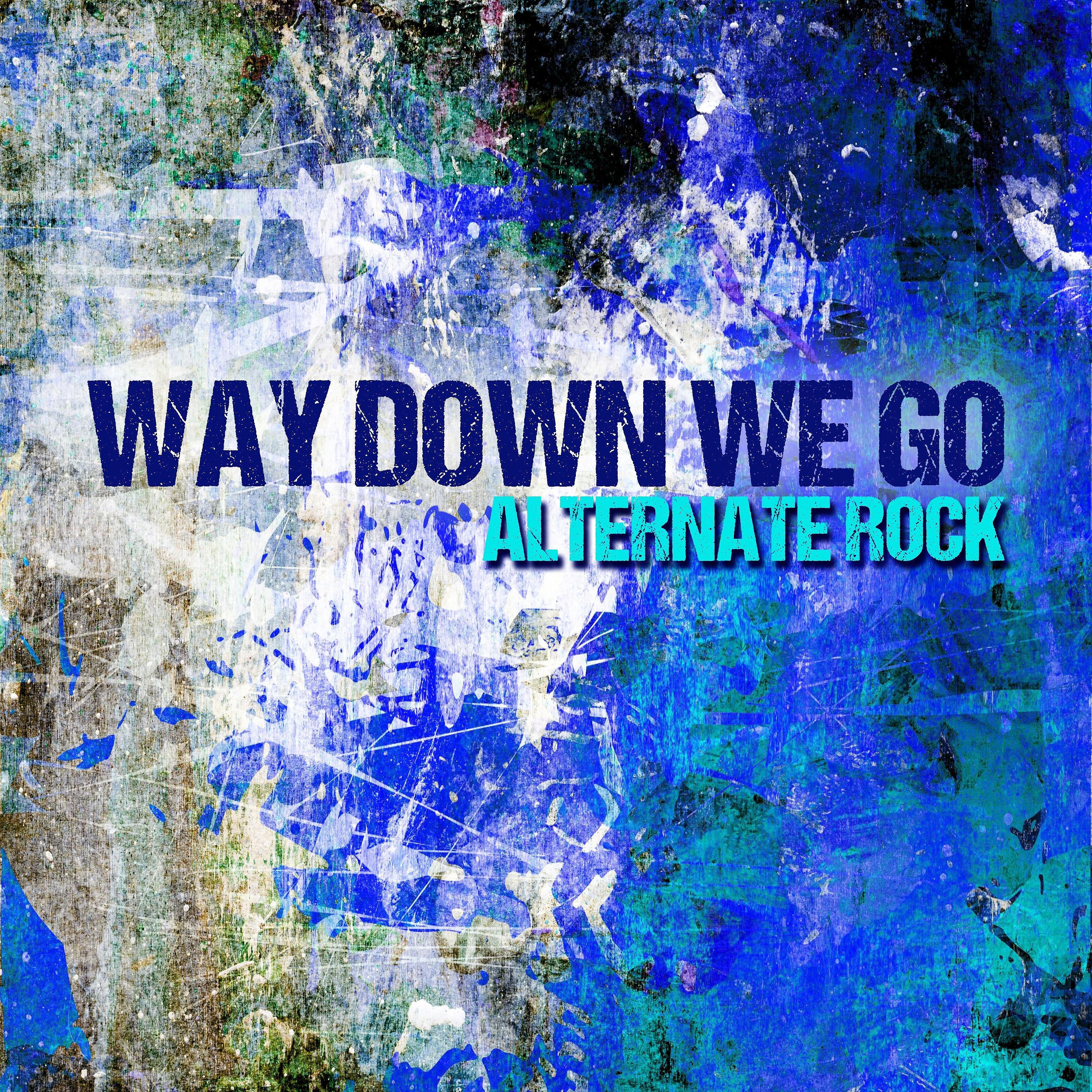 Постер альбома Way Down We Go: Alternative Rock