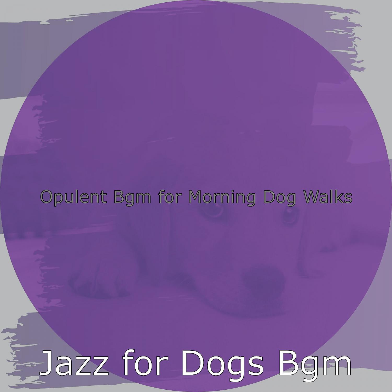 Постер альбома Opulent Bgm for Morning Dog Walks