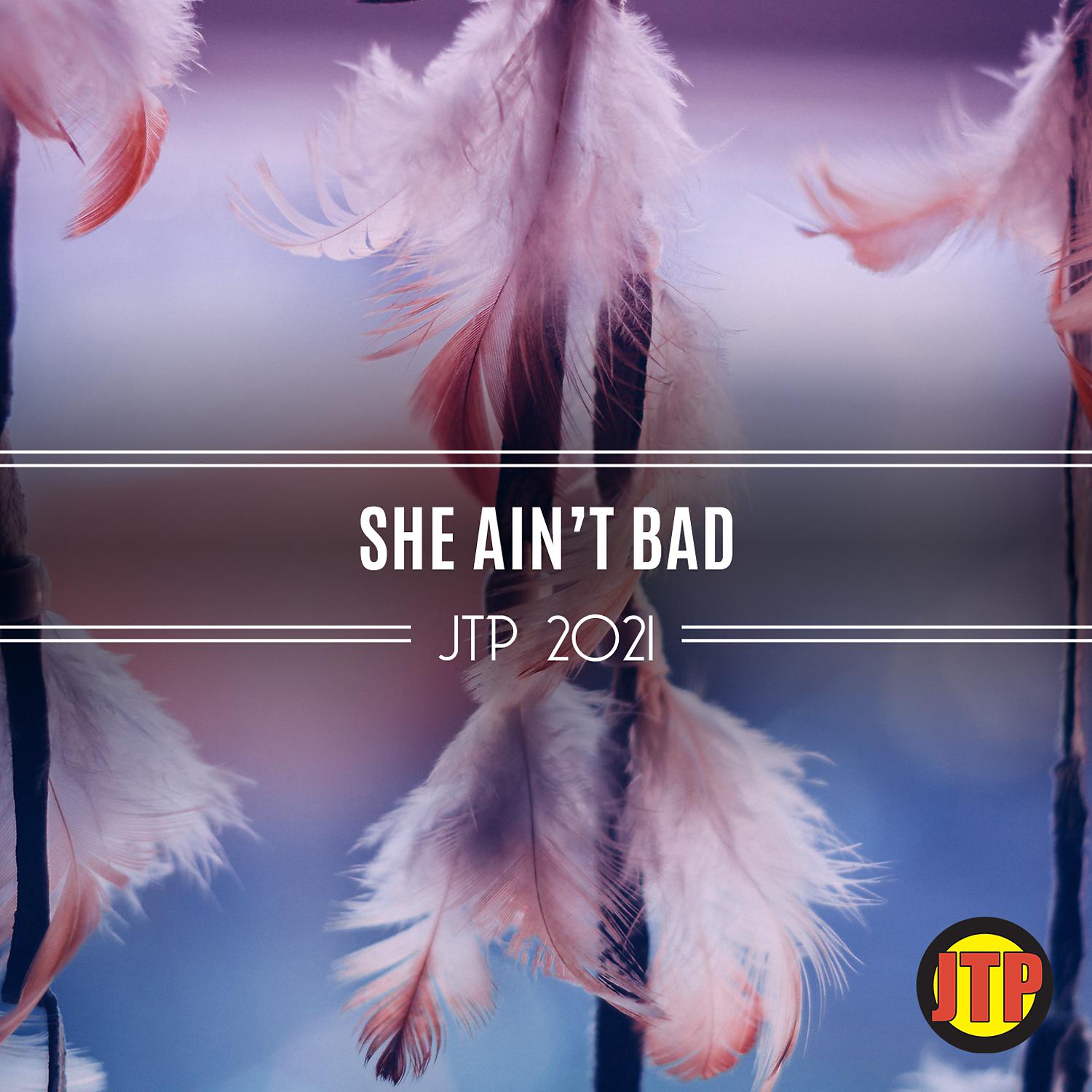 Постер альбома SHe Ain't Bad Jtp 2021