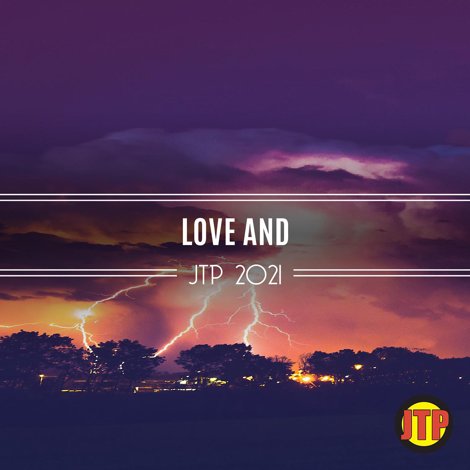 Постер альбома Love And Jtp 2021