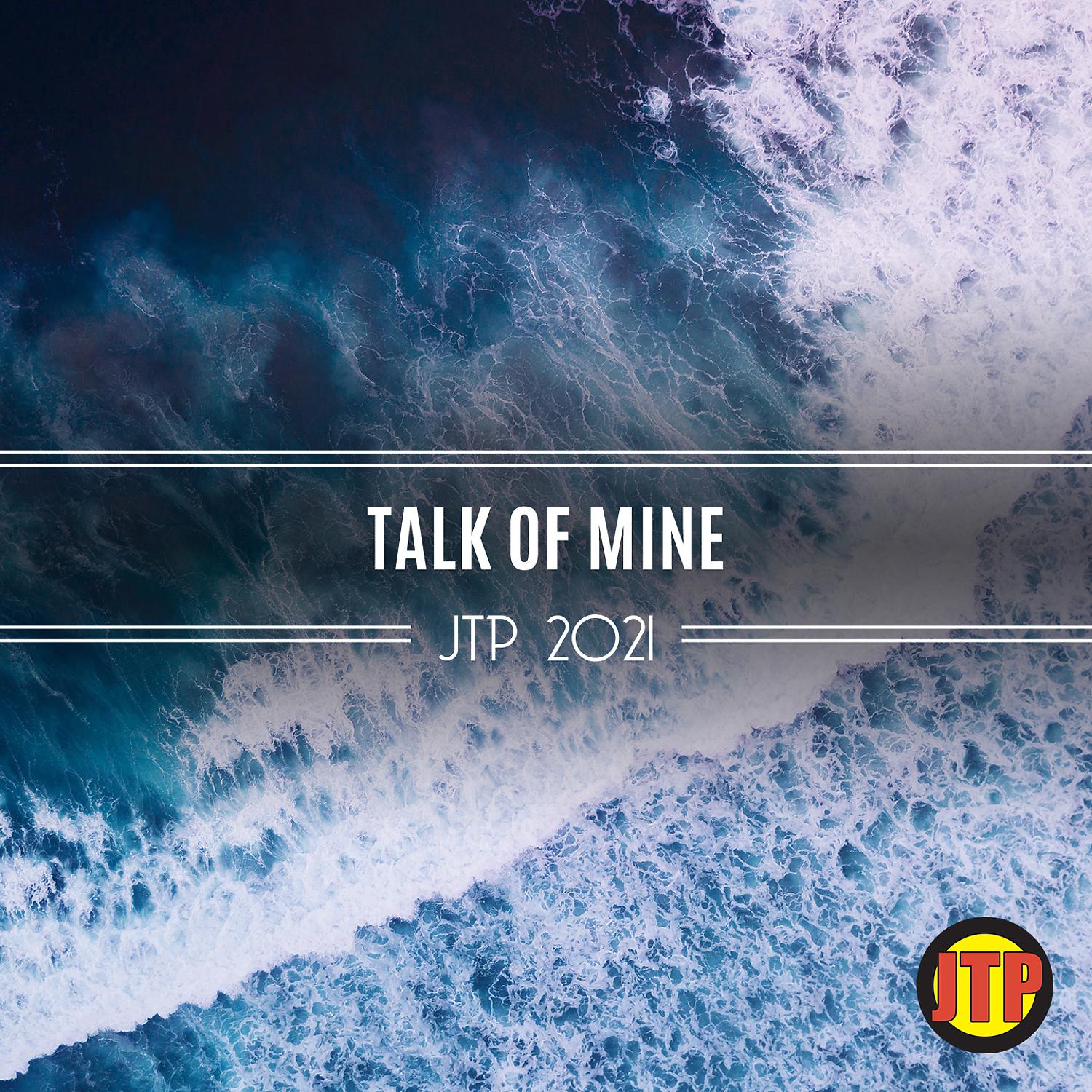 Постер альбома Talk Of Mine Jtp 2021