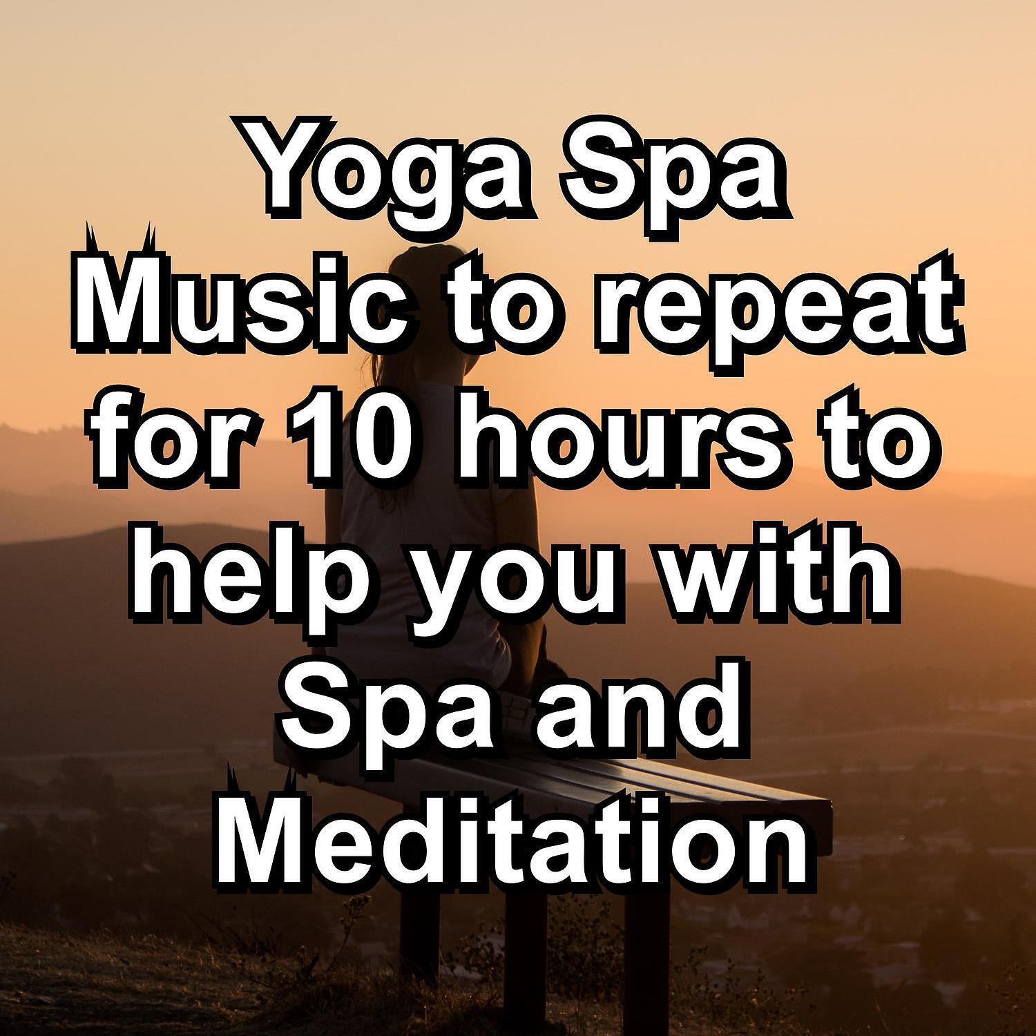 Yoga Music - Focus Music Waves to repeat for 7 hours to help you with Spa and Meditation