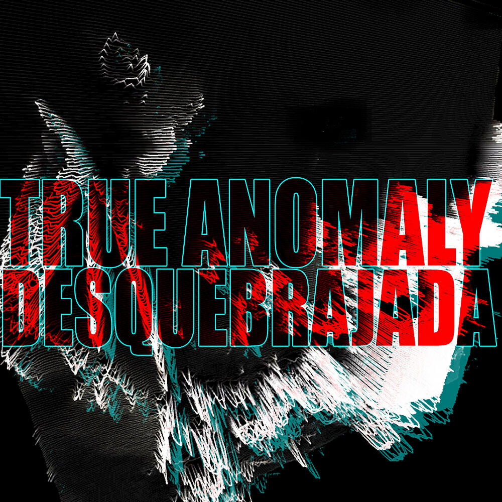 True Anomaly - Desquebrajada (True Anomaly Glitch'r Mix)