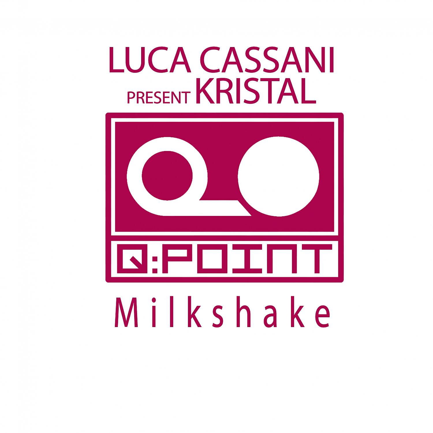 Luca Cassani Present Kristal - Milkshake (Luca Cassani Acca Mix)