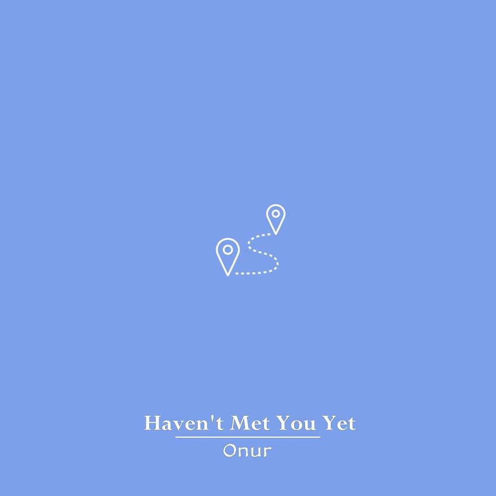 Onur - Haven't Met You Yet