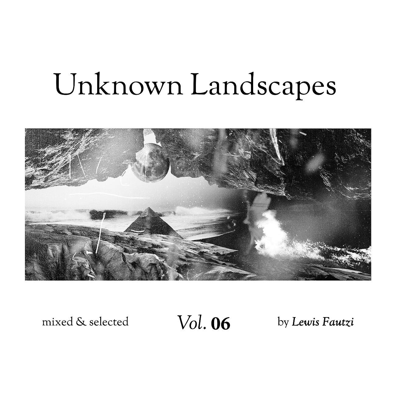 Lewis Fautzi - Unknown Landscapes - Vol6 - Mixed and selected by Lewis Fautzi (Extended mix)