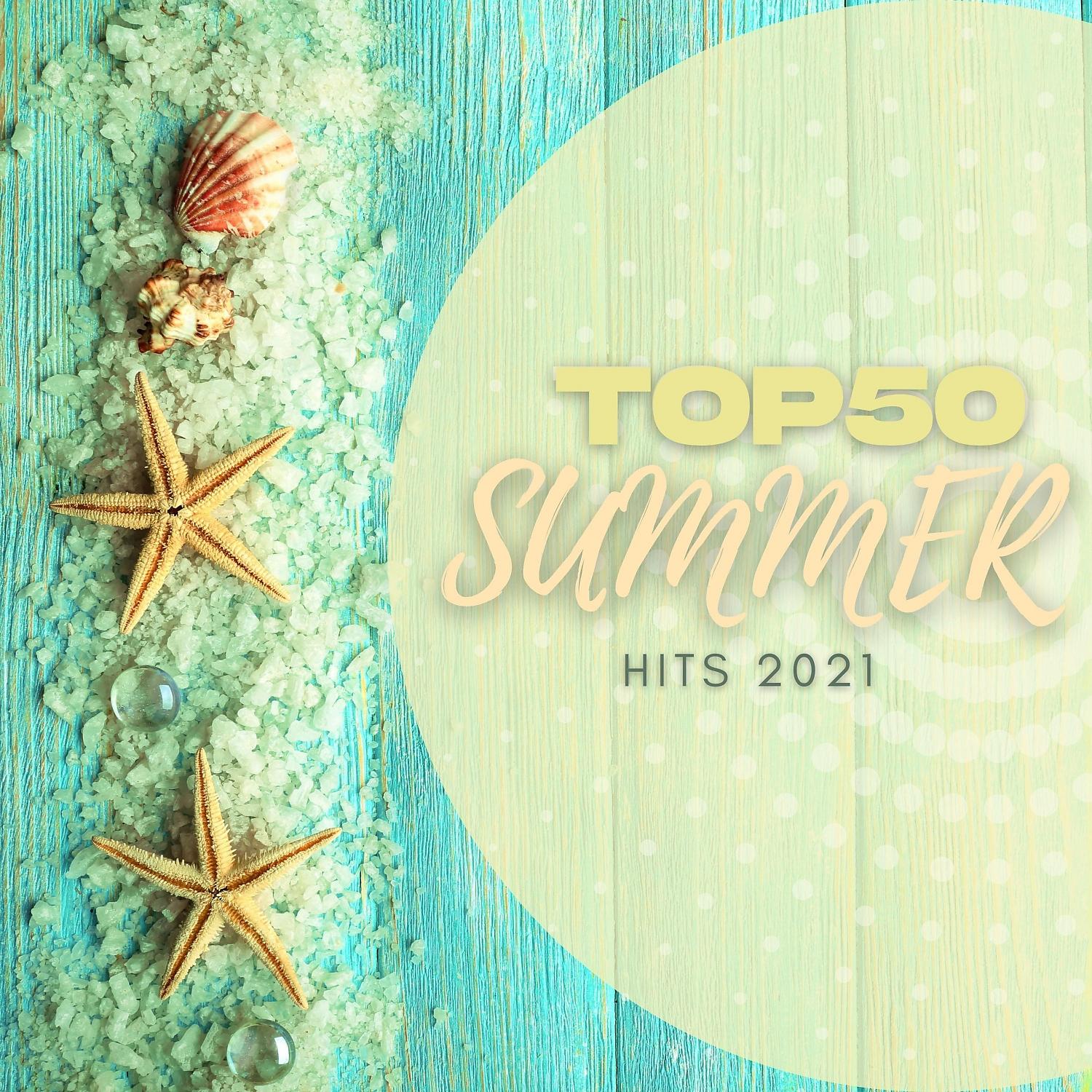Постер альбома Top 50 Summer Hits 2021
