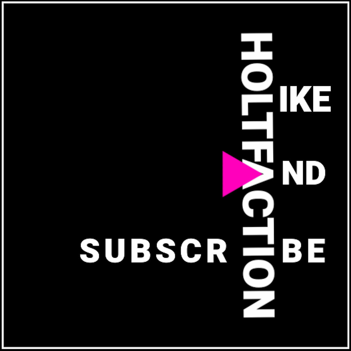 Holtfaction - Like and Subscribe