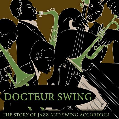 Постер альбома Docteur Swing (The Story of Jazz and Swing Accordion)