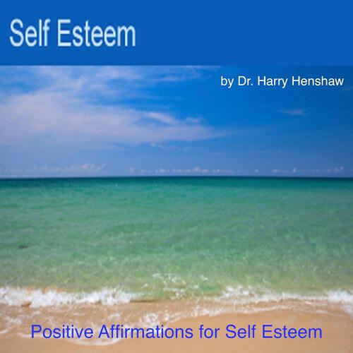 Dr. Harry Henshaw - Enhancing My Self Esteem (Positive Affirmations for Self Esteem - Track Two)